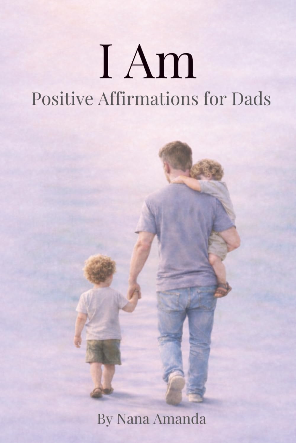 I Am For Dads: Positive Affirmations for New Dads