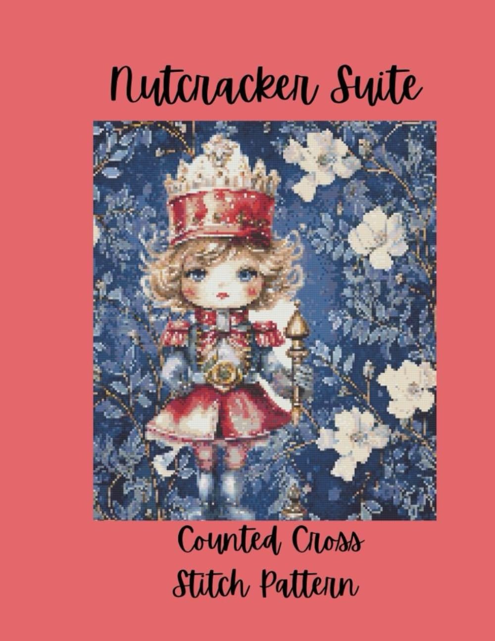 Nutcracker Suite: Counted Cross Stitch Pattern Design Inspired by the Classic Ballet