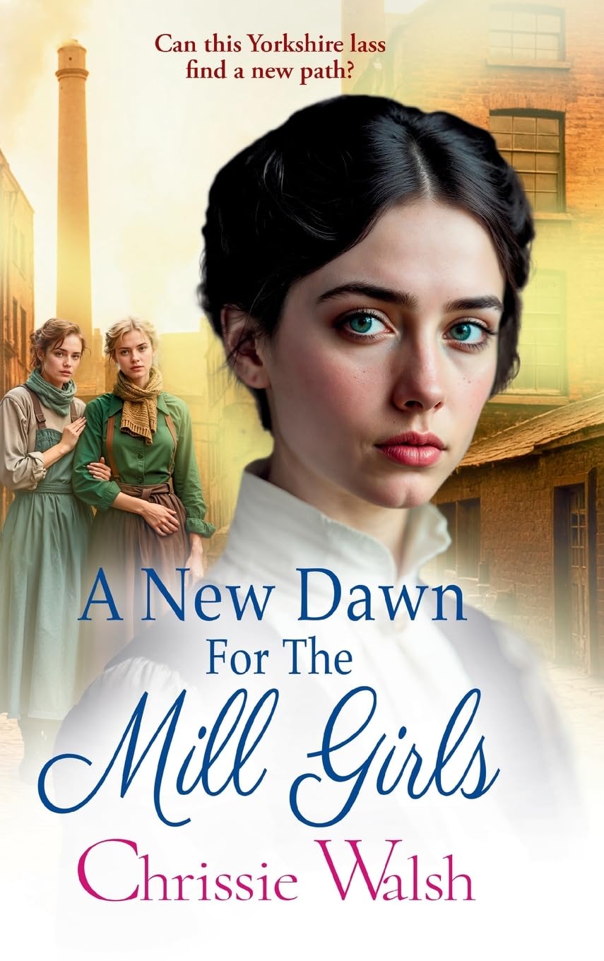 A New Dawn for the Mill Girls: A heart-tugging historical saga from Chrissie Walsh (The Lockwood Inheritance, 1)