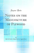 Notes on the Manufacture of Plywood (Classic Reprint)