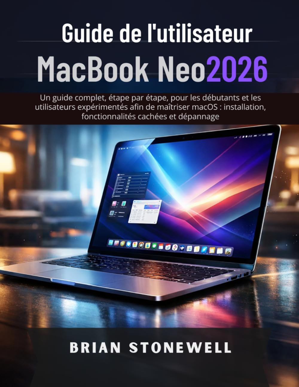 Guide de l'utilisateur MacBook Neo 2026 (French Edition)