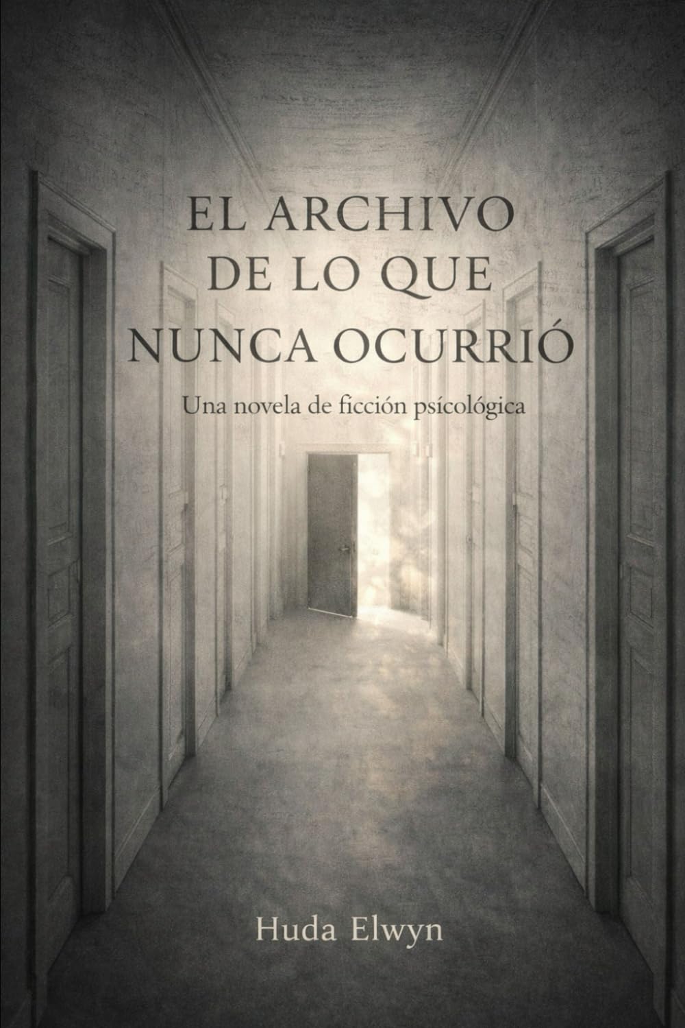 El Archivo de lo que Nunca Ocurrió: Una novela de ficción psicológica