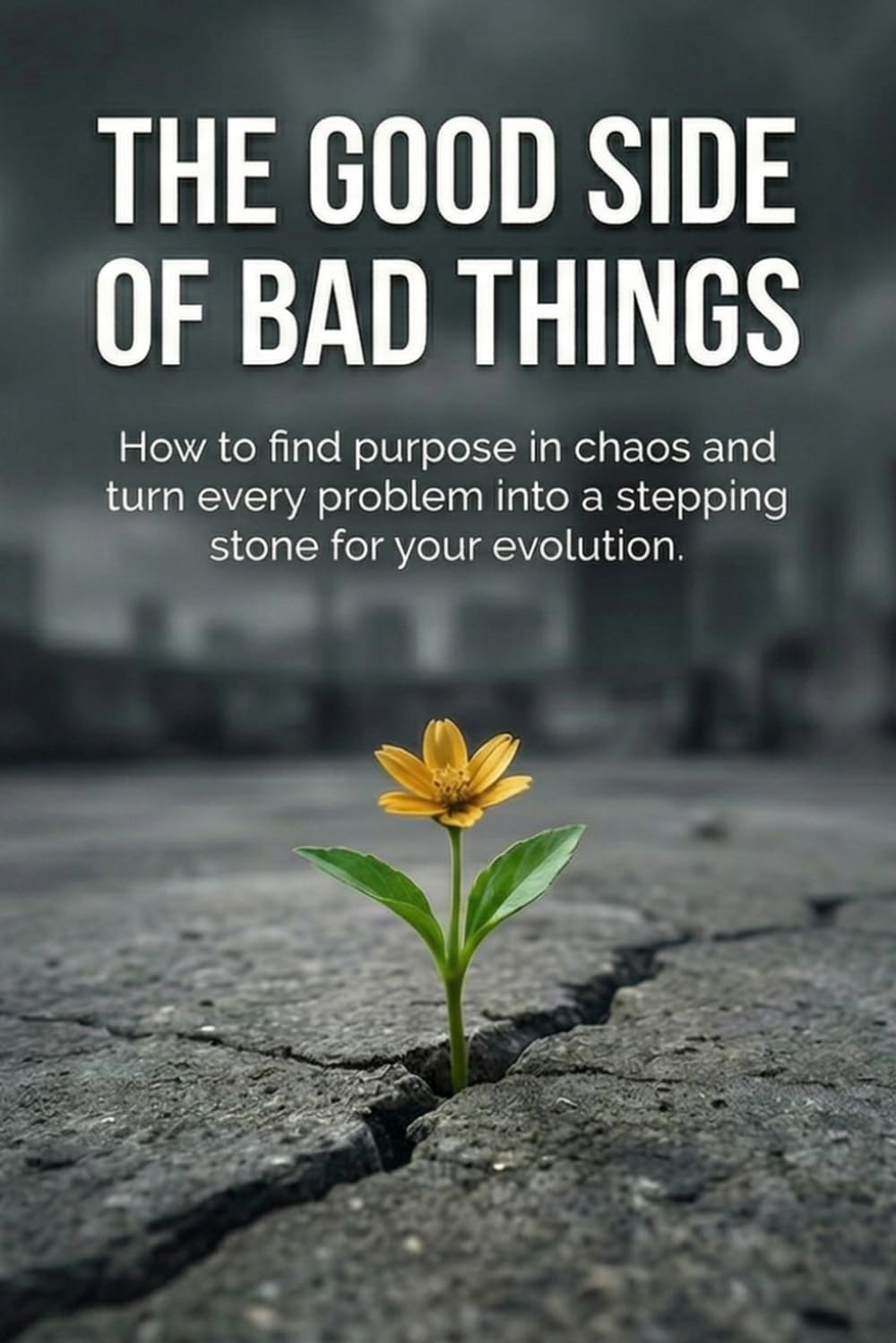 The Good Side of Bad Things: The Ultimate Manual for Finding Purpose, Strength, and Answers in Any Adversity.