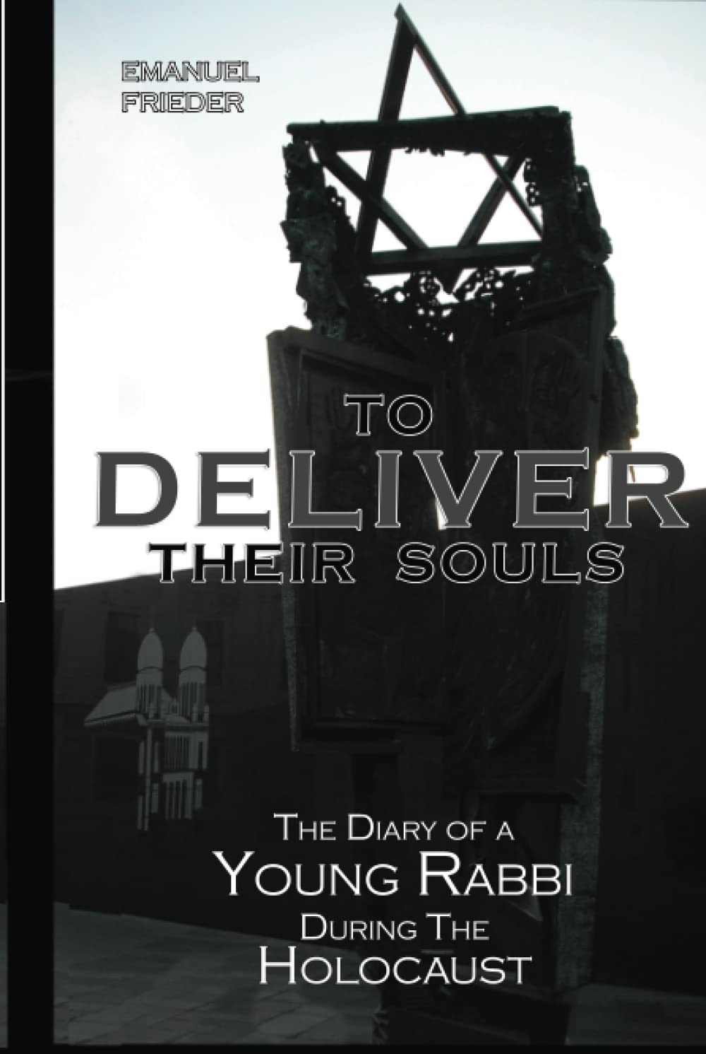 To Deliver Their Souls: The Diary Of A Young Rabbi During The Holocaust