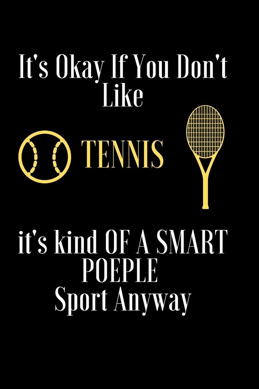 It's Okay If You Don't Like Tennis: it's kind OF A SMART POEPLE Sport Anyway Notebook