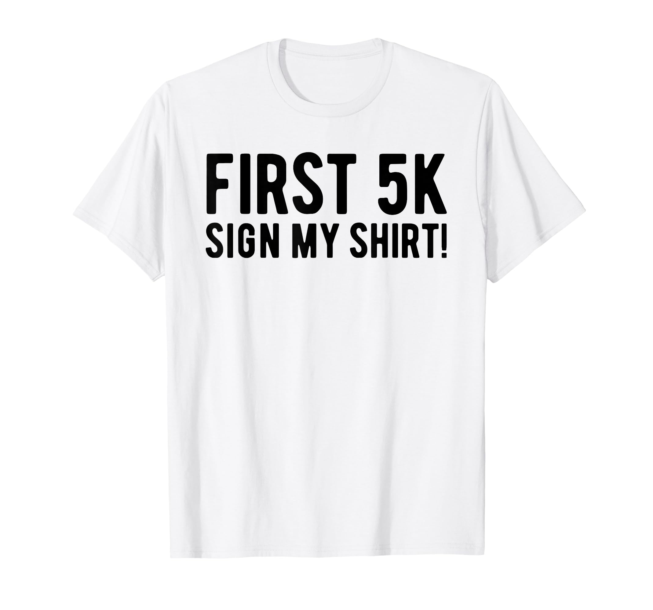 Funny First 5K Endurance Run Sign My Shirt 5K Runners T-Shirt