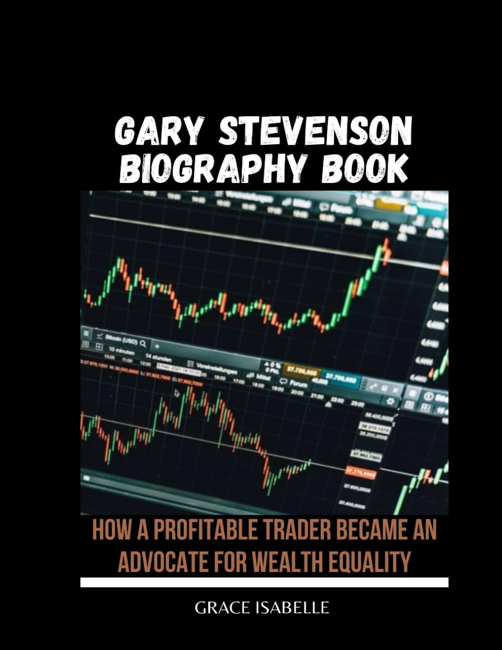 GARY STEVENSON BIOGRAPHY BOOK: How a Profitable Trader Became an Advocate for Wealth Equality