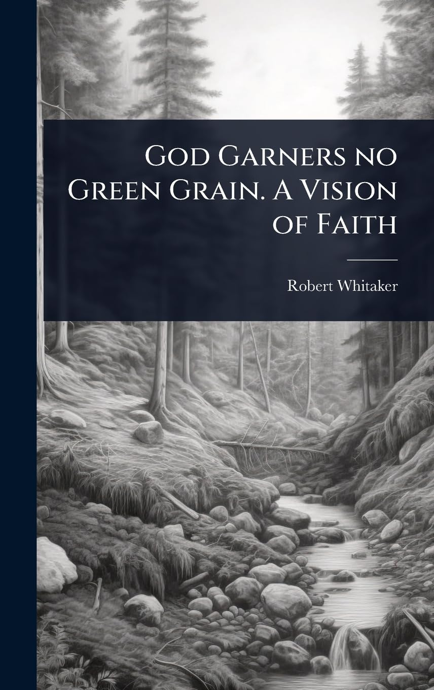 God Garners no Green Grain. A Vision of Faith