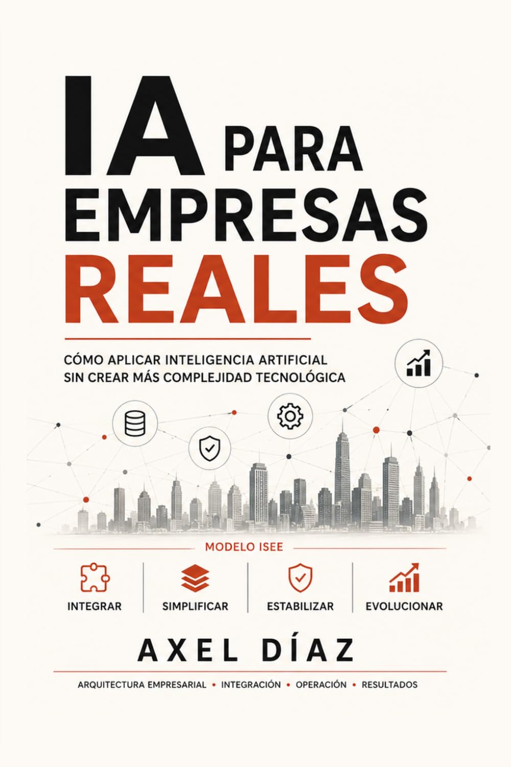 IA para Empresas Reales: Cómo aplicar inteligencia artificial sin crear más complejidad tecnológica