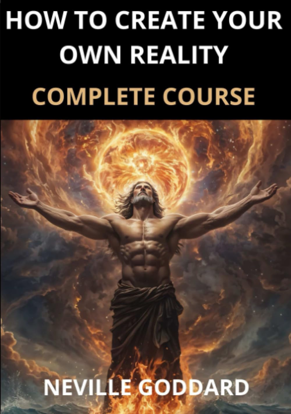 How to Create your own Reality: Complete Course