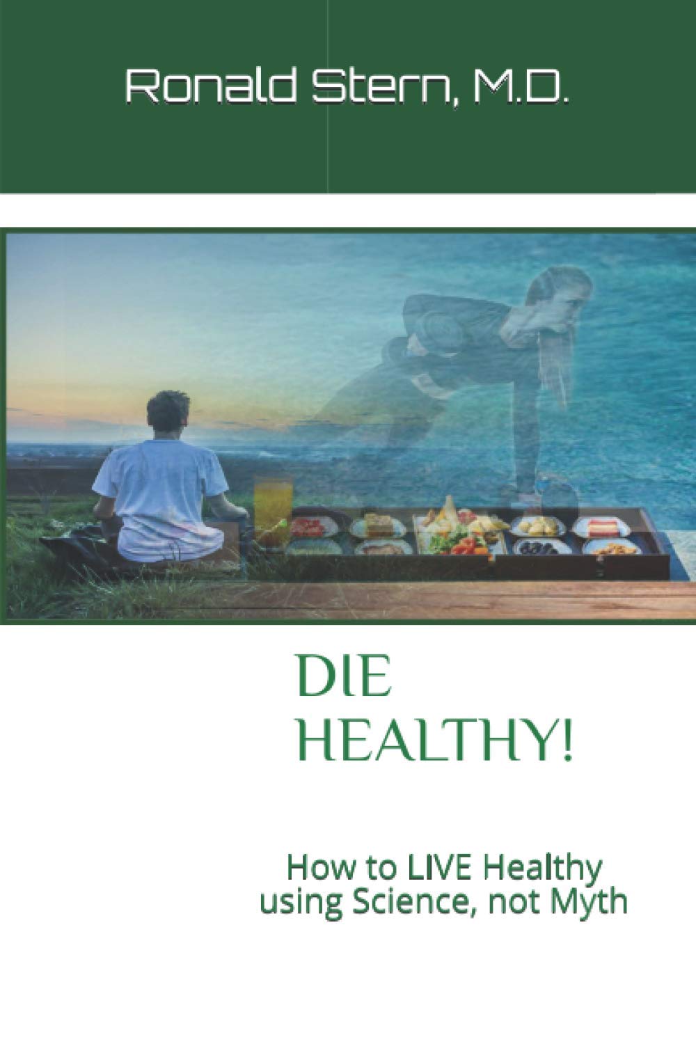 Die Healthy!: Using Science, Not Myth, for healthfulness