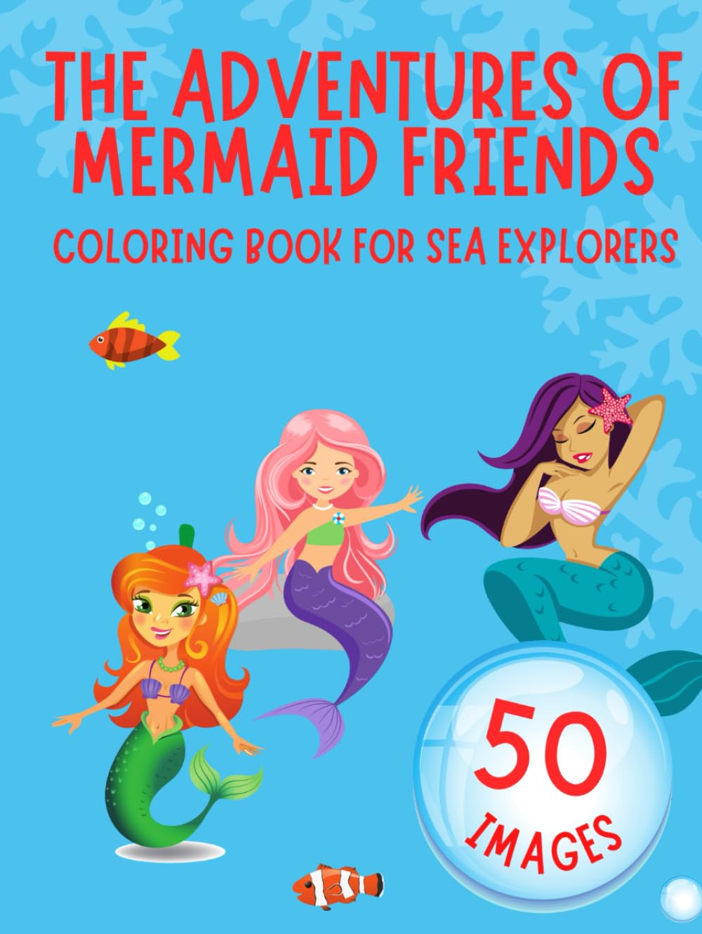 THE ADVENTURES OF MERMAID FRIENDS: Coloring book for sea explorers
