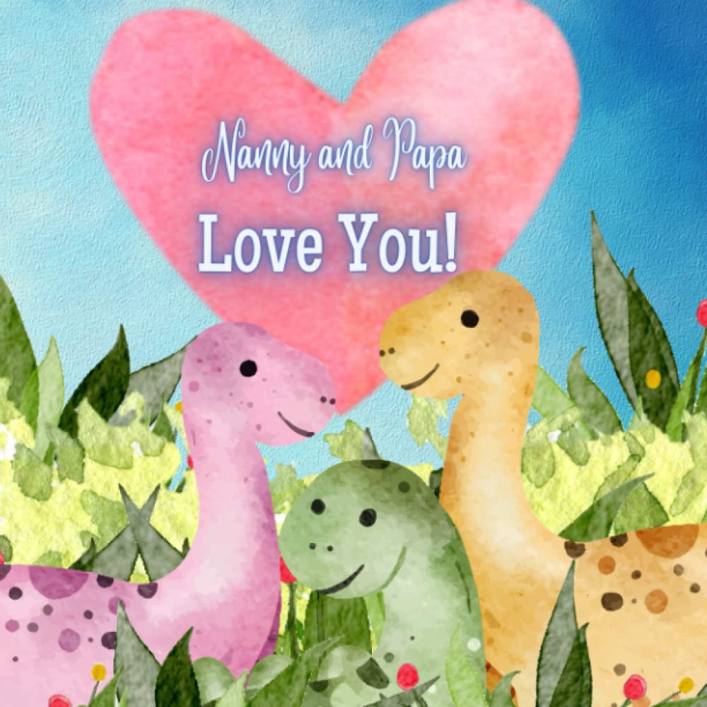 Nanny and Papa Love You!: A Story about Nanny and Papa's love for you! I love Nanny and Papa! Nanny and Papa Love Me!