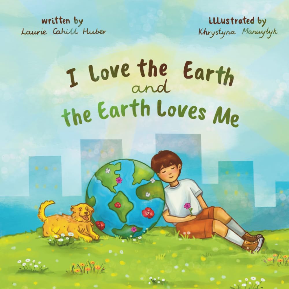 I Love the Earth and the Earth Loves Me (The Kids Conservation Book Series)