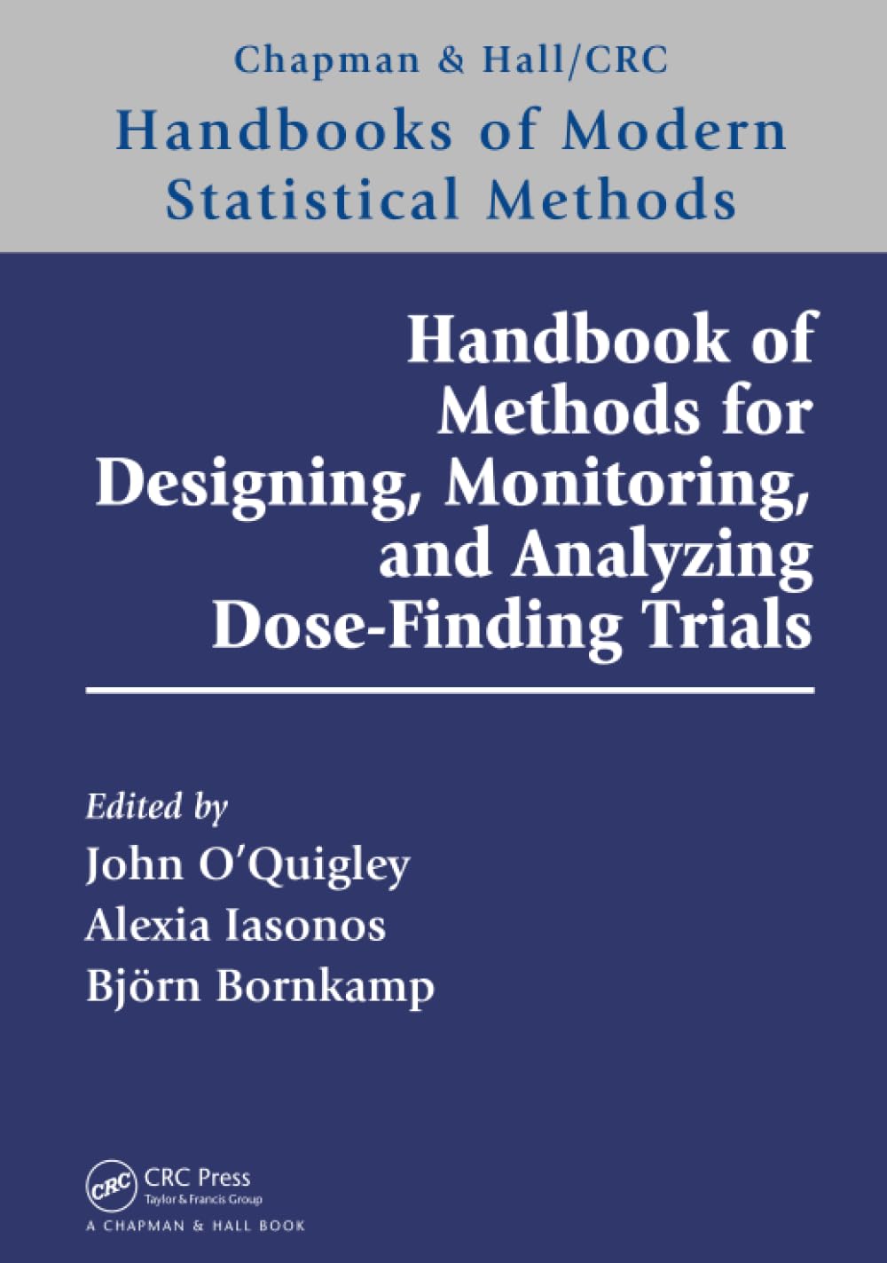 Handbook of Methods for Designing, Monitoring, and Analyzing Dose-Finding Trials: Handbooks of Modern Statistical Methods (Chapman & Hall/CRC Handbooks of Modern Statistical Methods)