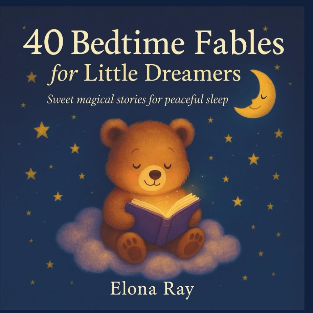 40 BEDTIME FABLES for LITTLE DREAMERS: Enchanting 5-Minute Stories with Full Color Illustrations – Ages 1 to 4 – Say Goodnight to Your Kids