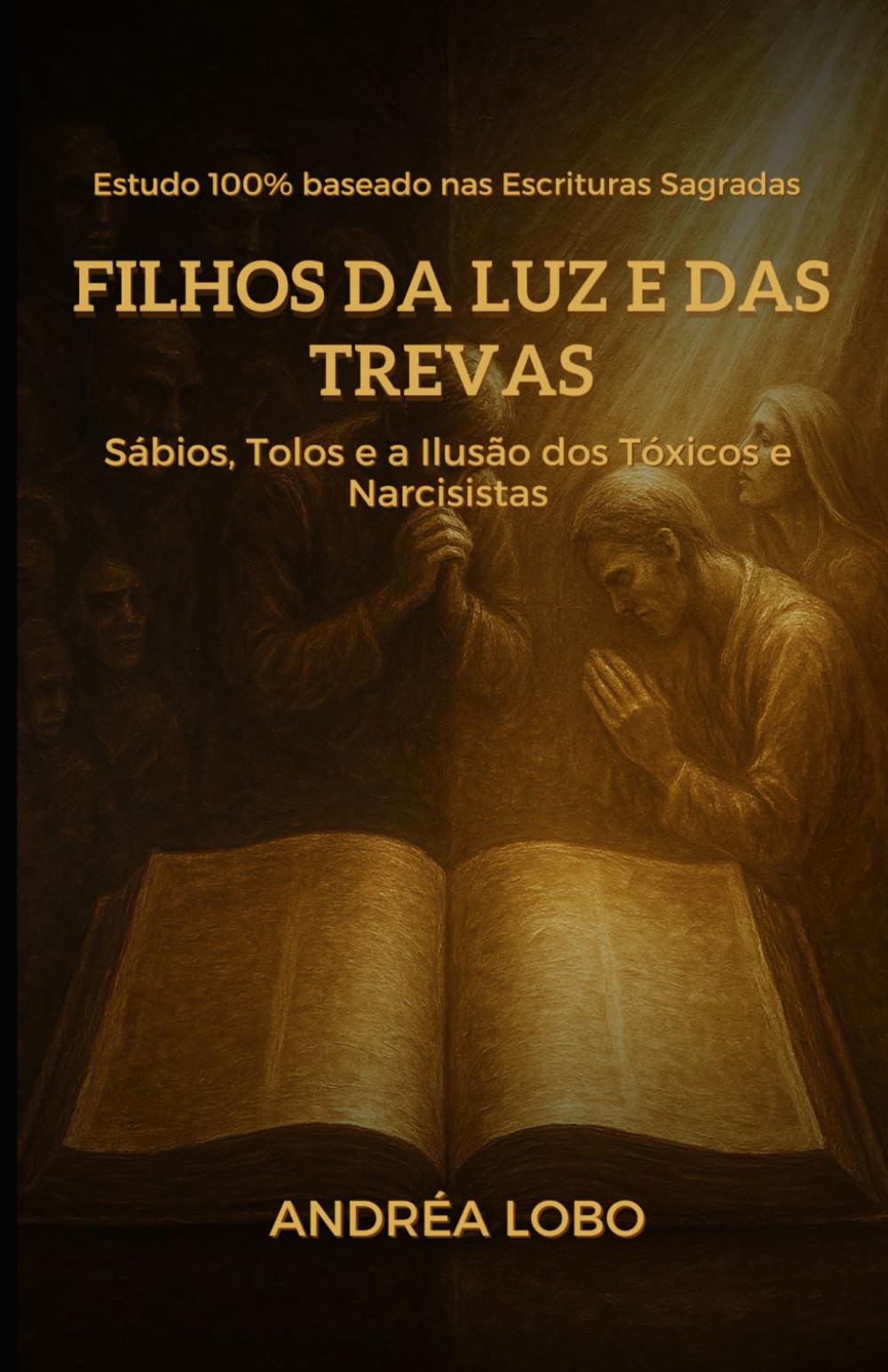 Filhos da Luz e das Trevas: Sábios, Tolos e a Ilusão dos tóxicos e Narcisistas
