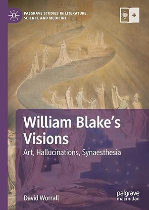 William Blake's Visions: Art, Hallucinations, Synaesthesia (Palgrave Studies in Literature, Science and Medicine)-Wow! eBook