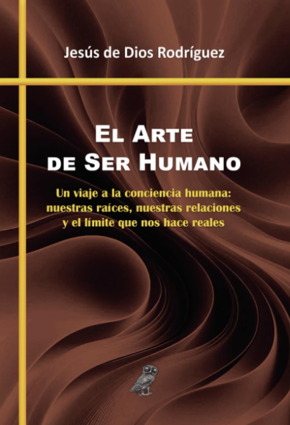El Arte de Ser Humano: Un viaje a la conciencia humana: nuestras raíces, nuestras relaciones y el límite que nos hace reales