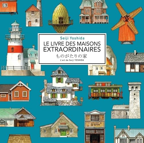 Le livre des maisons extraordinaires: L'art de Seiji Yoshida