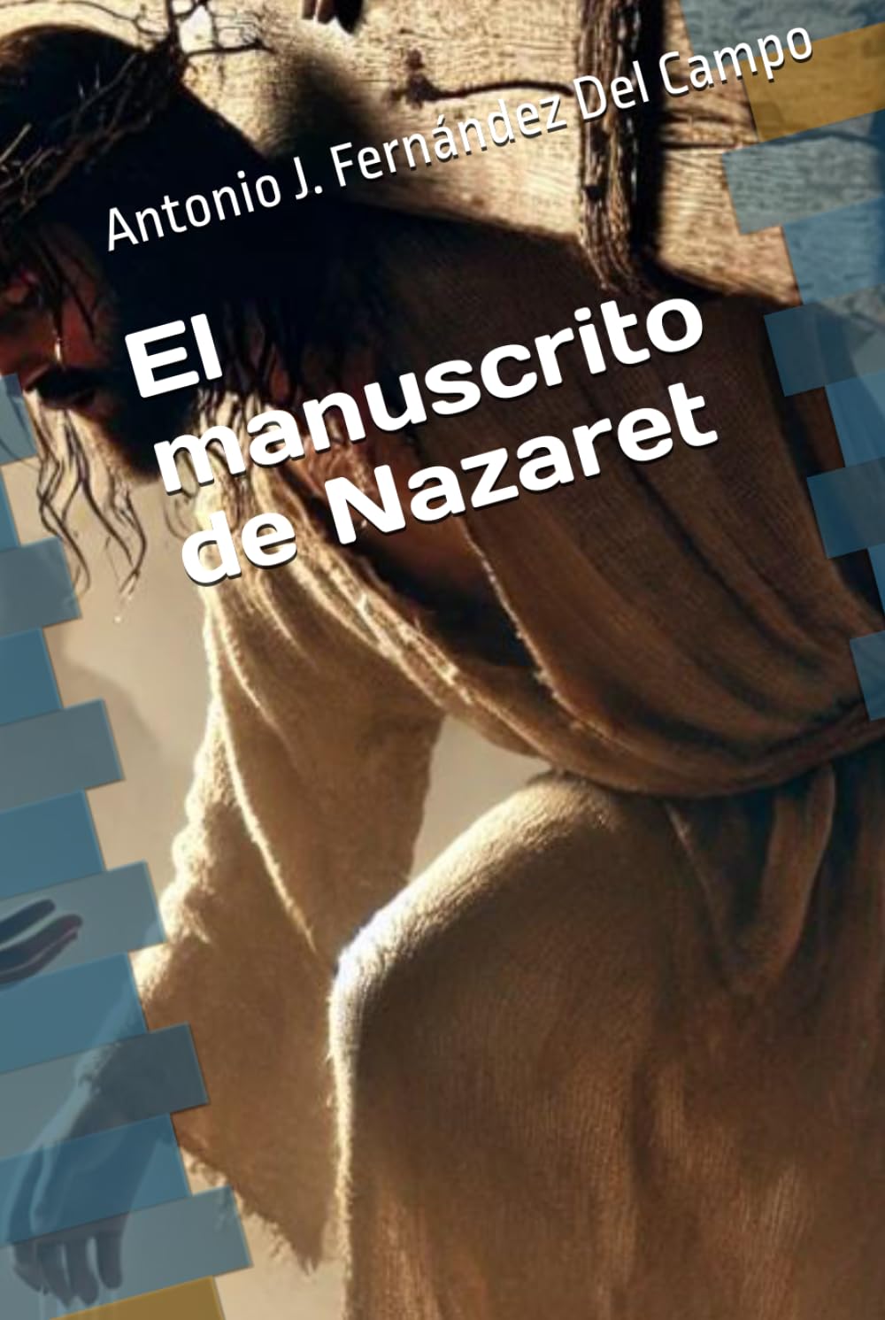 El manuscrito de Nazaret: La vida de Jesús narrada por él mismo