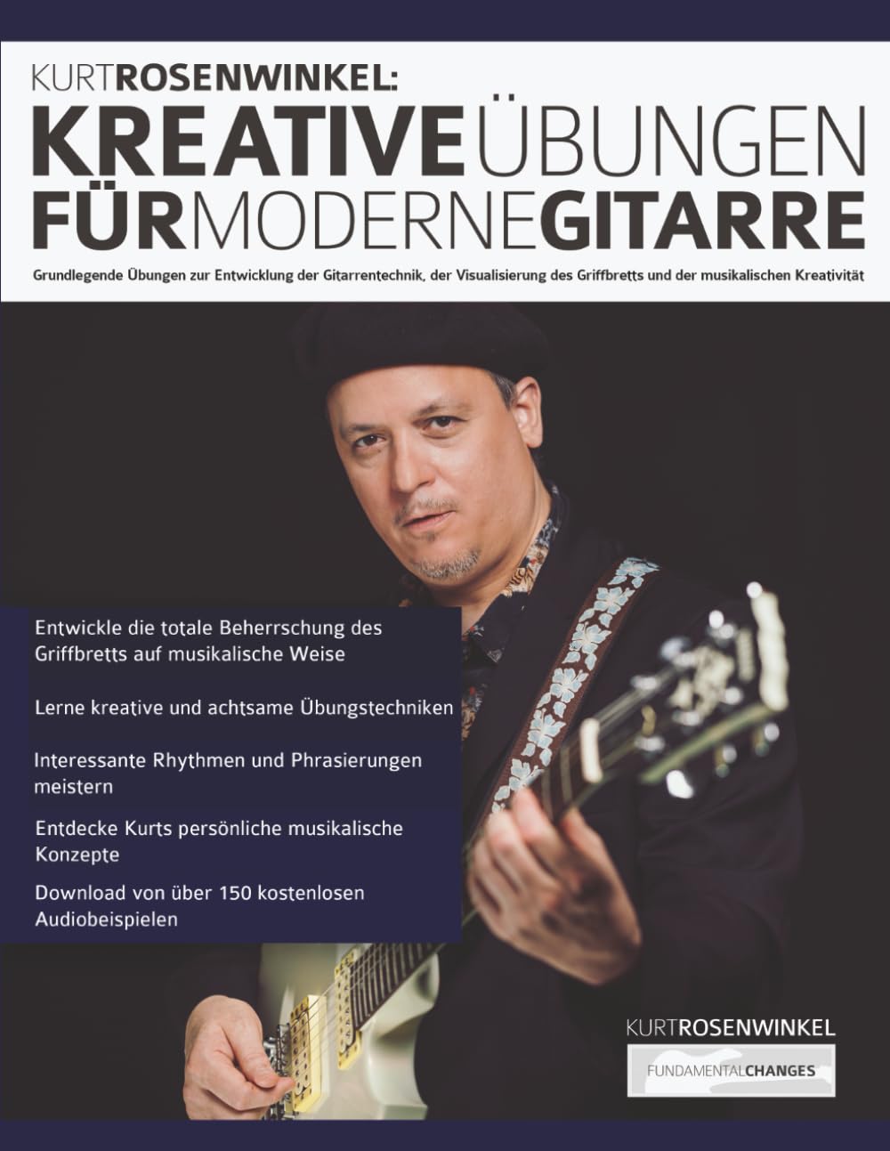 Kurt Rosenwinkel: Kreative Übungen für moderne Gitarre: Grundlegende Übungen zur Entwicklung der Gitarrentechnik, der Visualisierung des Griffbretts ... Kreativität (Gitarre richtig üben)