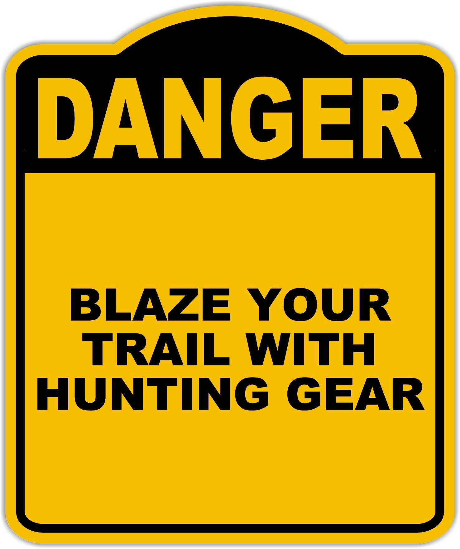 BLAZE YOUR TRAIL WITH HUNTING GEAR Danger Yellow Black Aluminum Composite Sign 15 x 18 inches