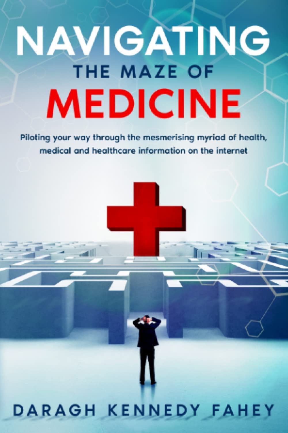 Navigating the Maze of Medicine: - Piloting your way through the mesmerising maze of medical, healthcare and health information on the Internet