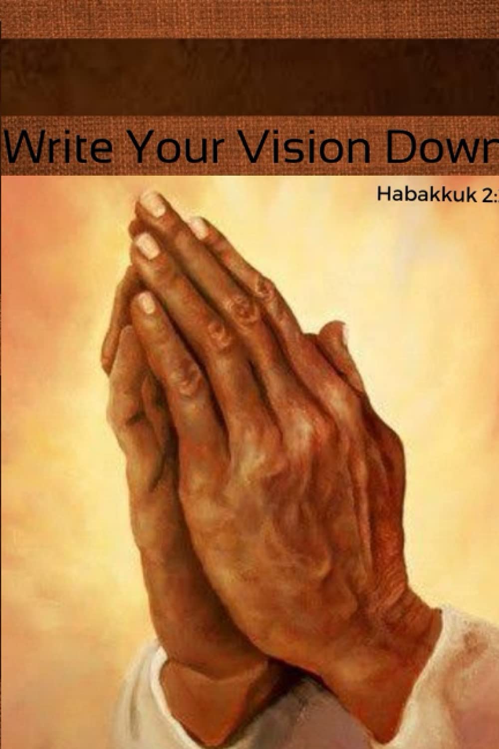 Write your vision down: habbakkuk 2:2