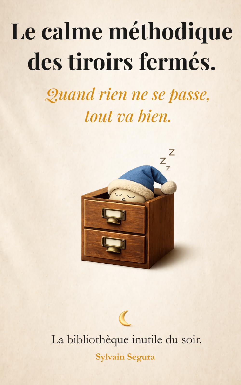 Le calme méthodique des tiroirs fermés: Quand rien ne se passe, tout va bien (La bibliothèque inutile du soir)