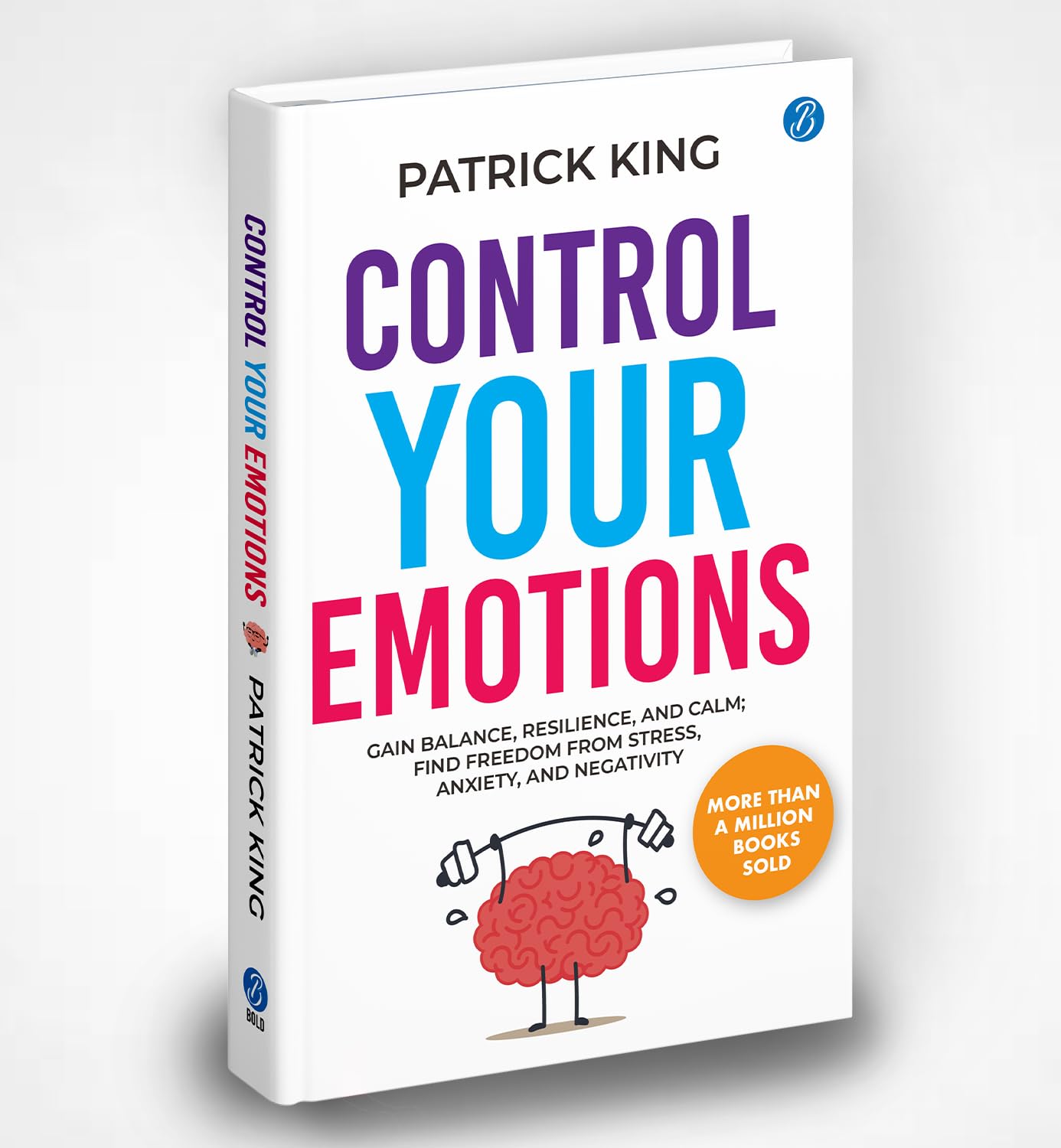 Control Your Emotions: Gain Balance, Resilience, and Calm; Find Freedom from Stress, Anxiety, and Negativity | Self Help book to Calm your Brain and reduce your Mental Stress