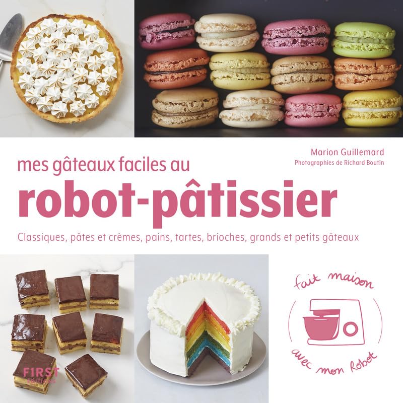 Mes gâteaux faciles au robot pâtissier - Classiques, pâtes et crèmes, pains, tartes, brioches, grands et petits...