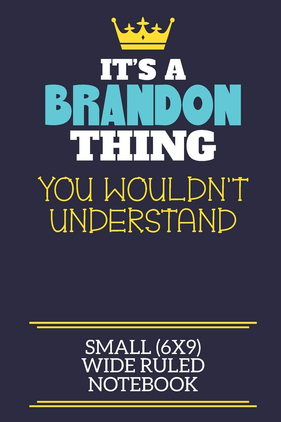 It's A Brandon Thing You Wouldn't Understand Small (6x9) Wide Ruled Notebook: A cute book to write in for any book lovers, doodle writers and budding authors!