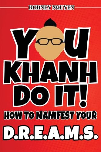 You Khanh Do It: How to Manifest Your D.R.E.A.M.S.