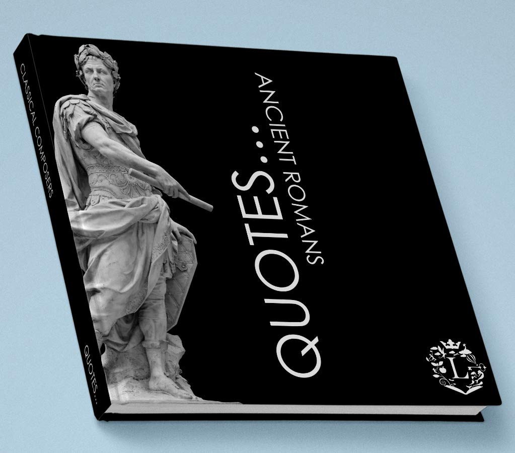 Quotes... Ancient Romans Inspiring Quotations by the Greatest Ancient