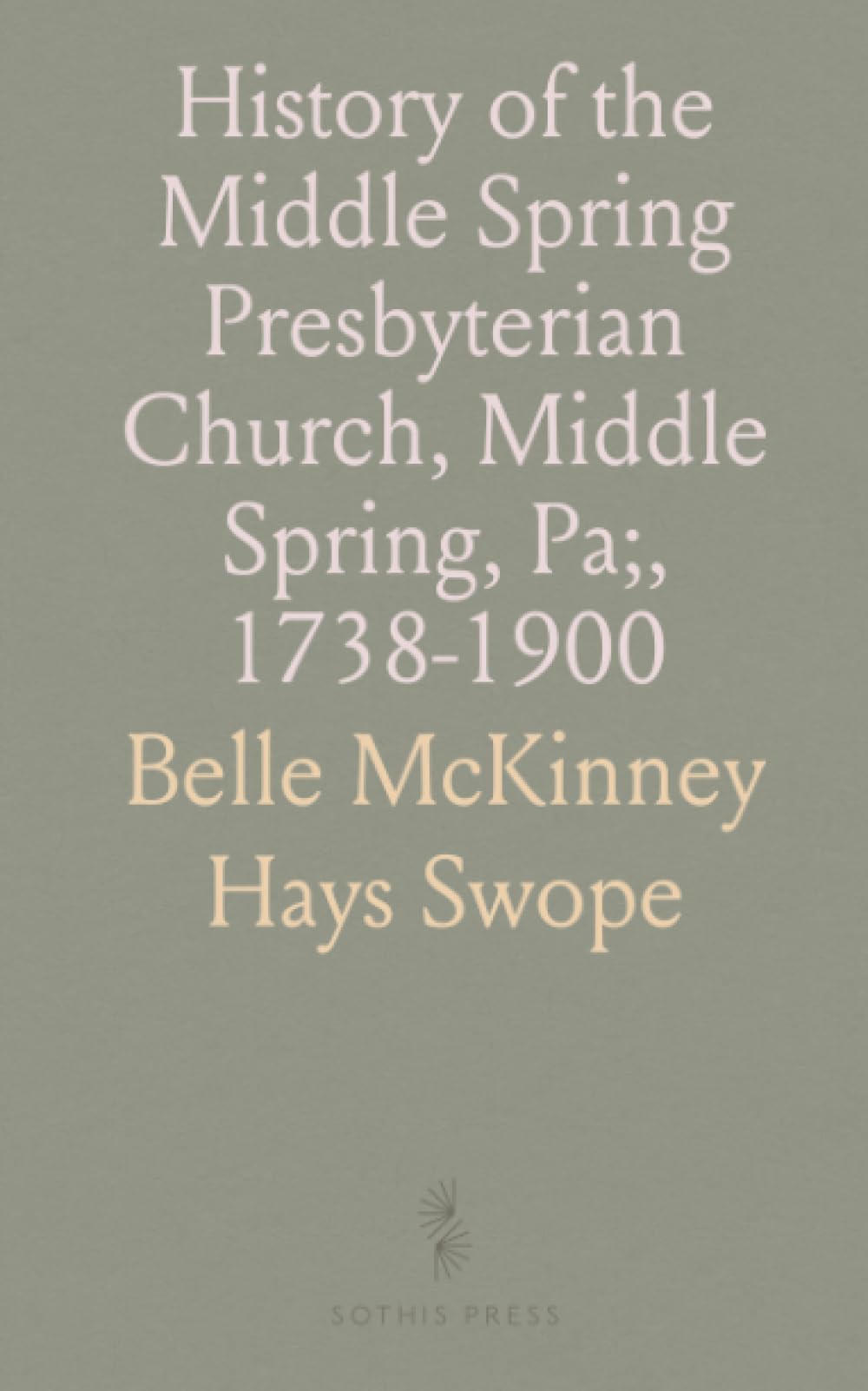 History of the Middle Spring Presbyterian Church, Middle Spring, Pa;, 1738-1900
