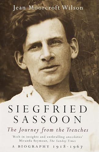 Siegfried Sassoon: The Journey from the Trenches, a Biography 1918-1967