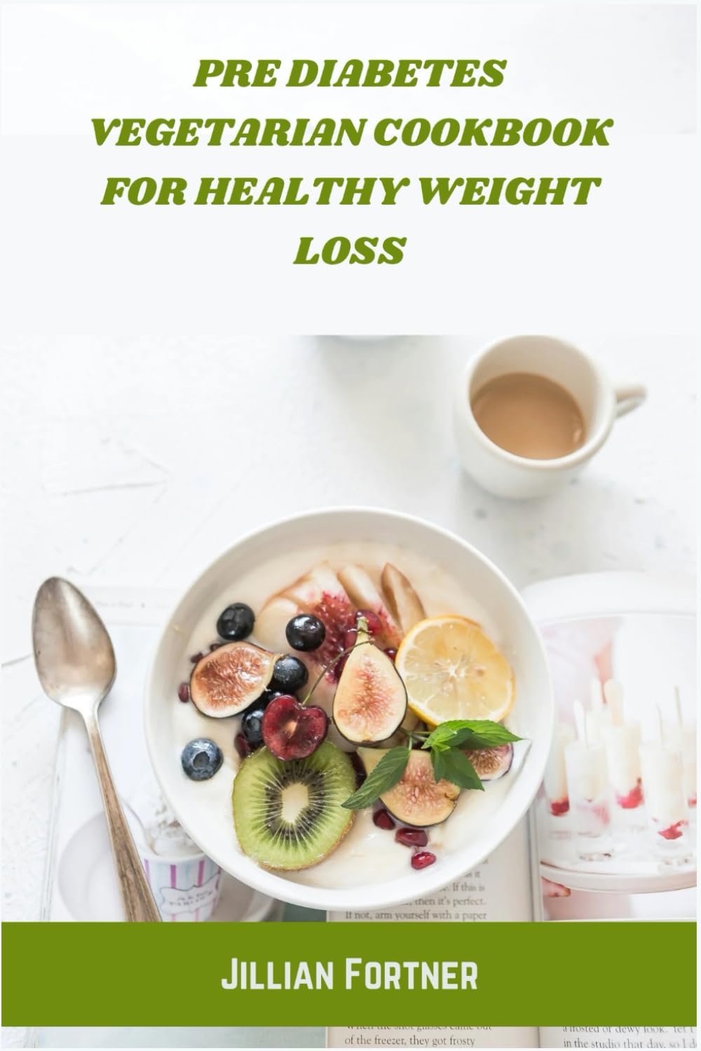 Pre Diabetes Vegetarian Cookbook for Healthy Weight Loss