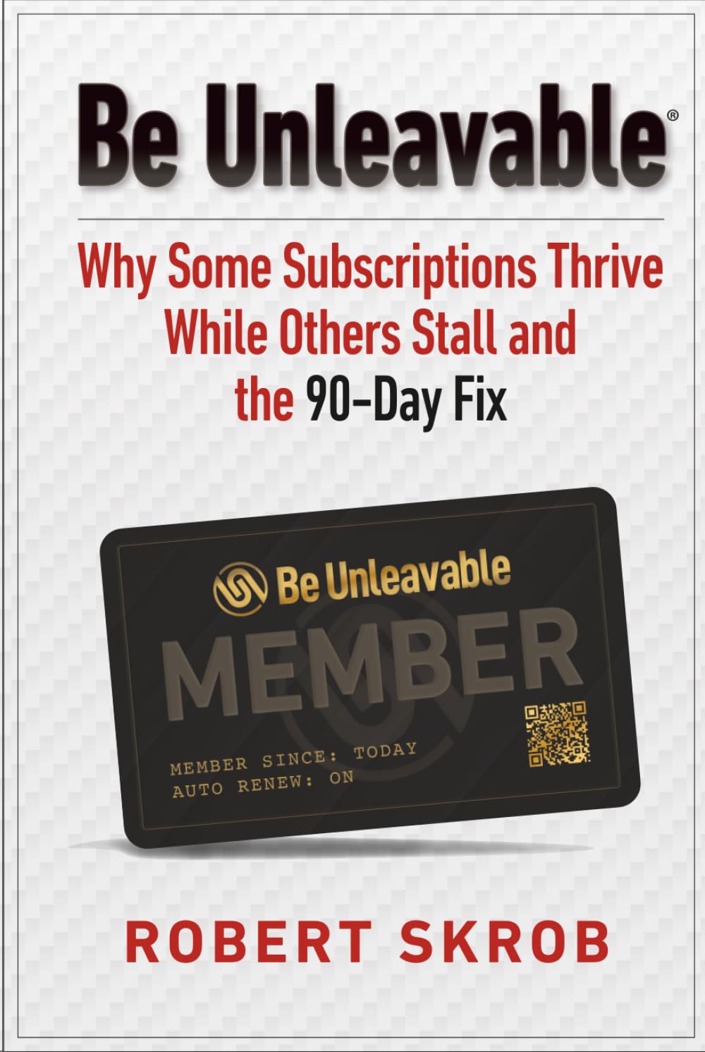Be Unleavable: Why Some Subscriptions Thrive While Others Stall and the 90-Day Fix