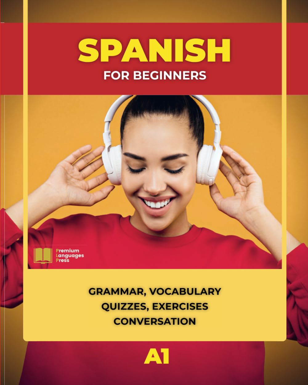 Spanish for Beginners: Grammar, Vocabulary, Quizzes, Exercises and Conversation