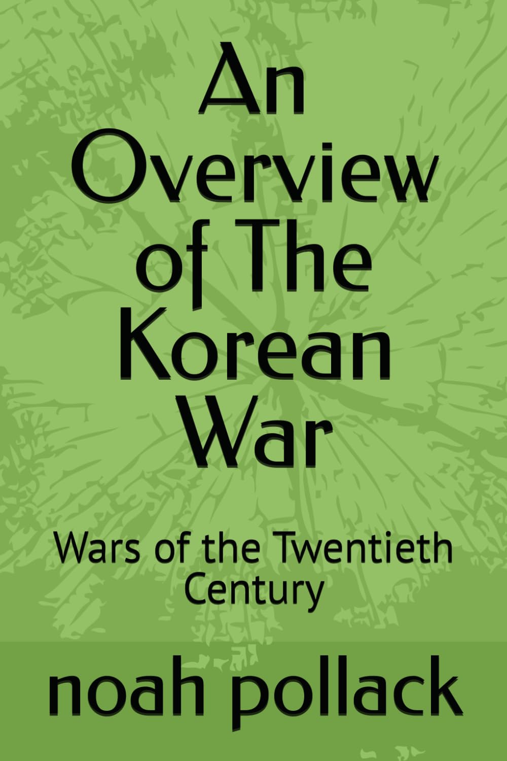 An Overview of The Korean War: Wars of the Twentieth Century