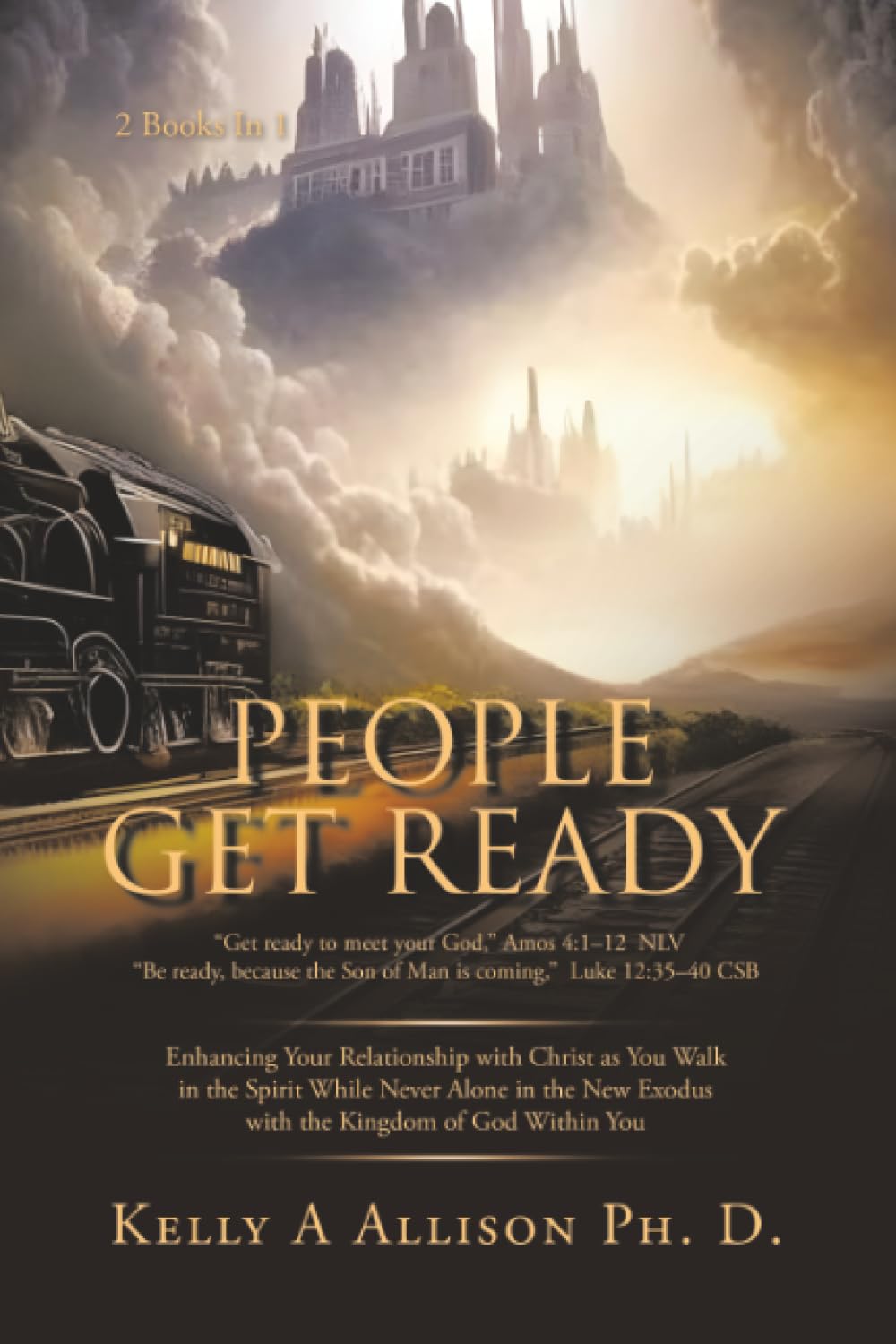 PEOPLE GET READY: Enhancing Your Relationship with Christ as You Walk in the Spirit While Never Alone in the New Exodus with the Kingdom of God Within You