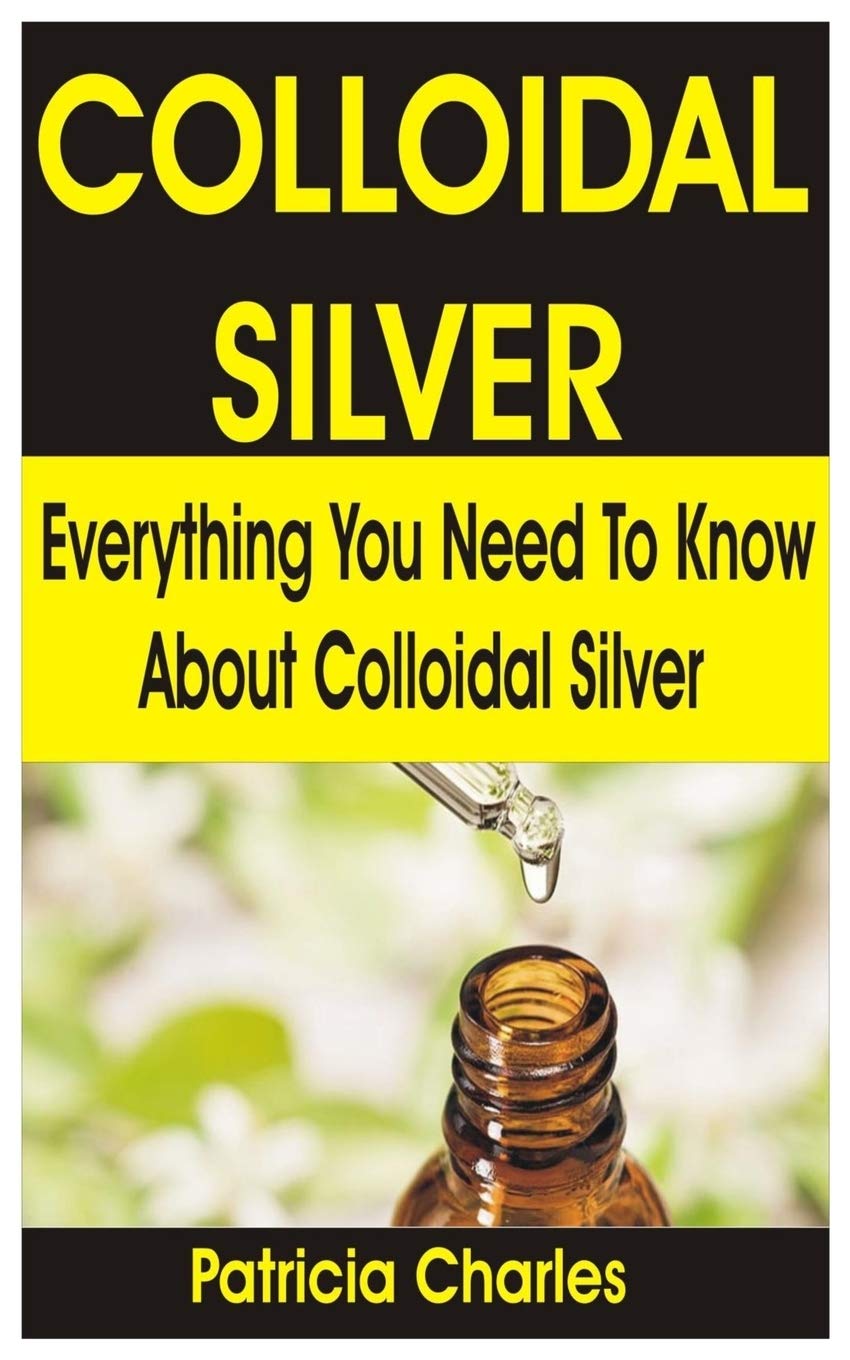 Colloidal Silver: Everything You Need To Know about Colloidal Silver