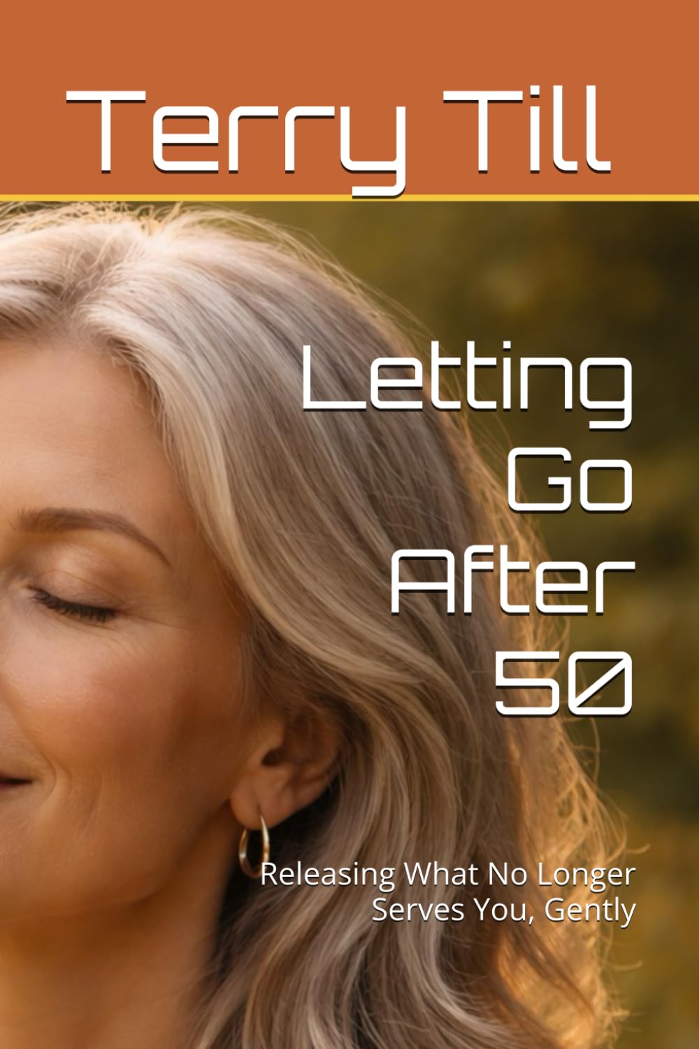 Letting Go After 50: Releasing What No Longer Serves You, Gently (The Calm Living After 50 Series)