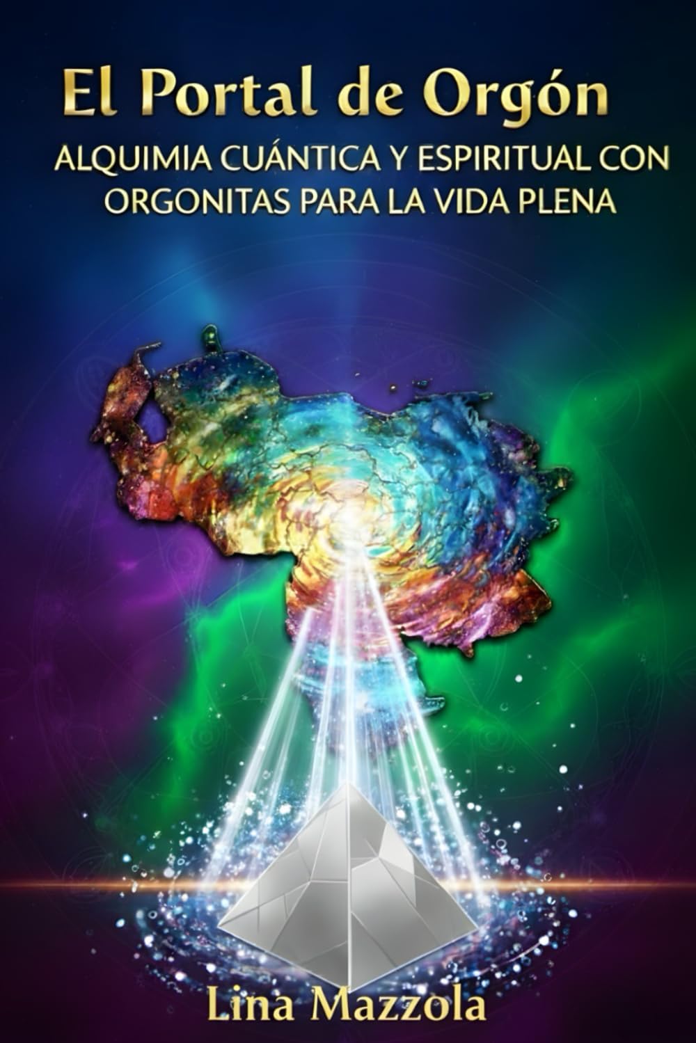 El Portal de Orgón: Alquimia Cuántica y Espiritual con Orgonitas para la Vida Plena: Activa tu Frecuencia Maestra