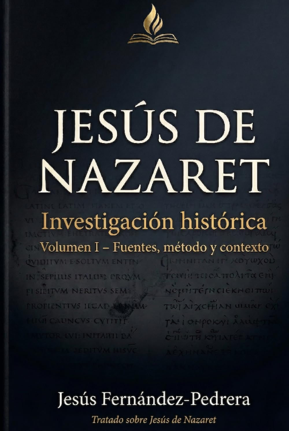 Jesús de Nazaret. Investigación histórica: Volumen I: Fuentes, método y contexto (CATENA AUREA: DESDE DIOS HASTA HOY. LA CADENA DE CUSTODIA ININTERRUMPIDA)