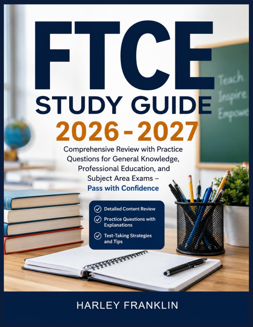 FTCE Study Guide 2026-2027: Comprehensive Review with Practice Questions for General Knowledge, Professional Education, and Subject Area Exams – Pass with Confidence