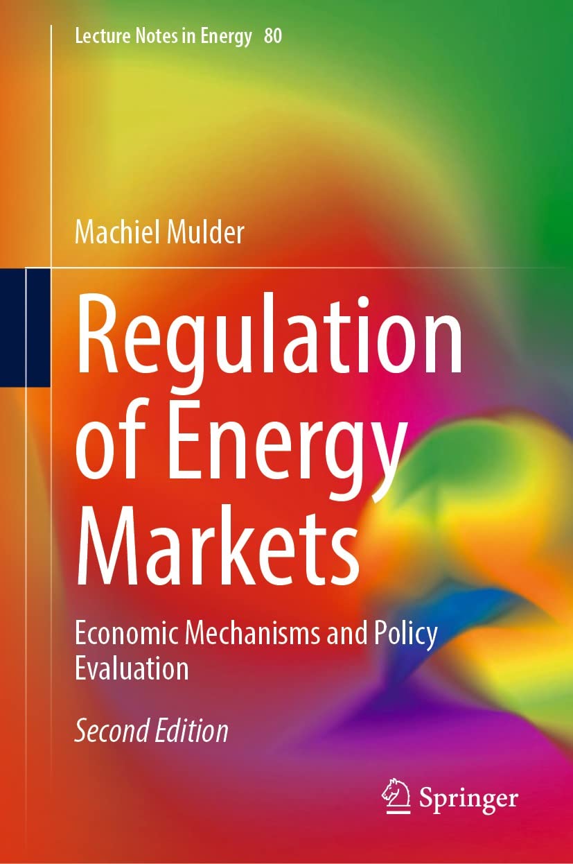 Regulation of Energy Markets: Economic Mechanisms and Policy Evaluation (Lecture Notes in Energy Book 80)      2nd Edition, Kindle Edition
