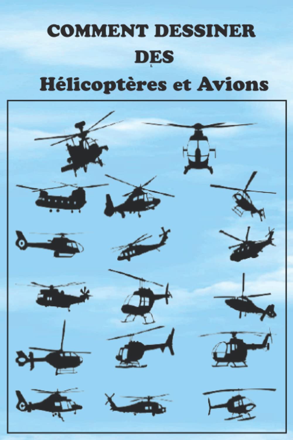 COMMENT DESSINER DES Hélicoptères et Avions: Guide educatif pour apprendre le dessin étape par étape sans enseignant