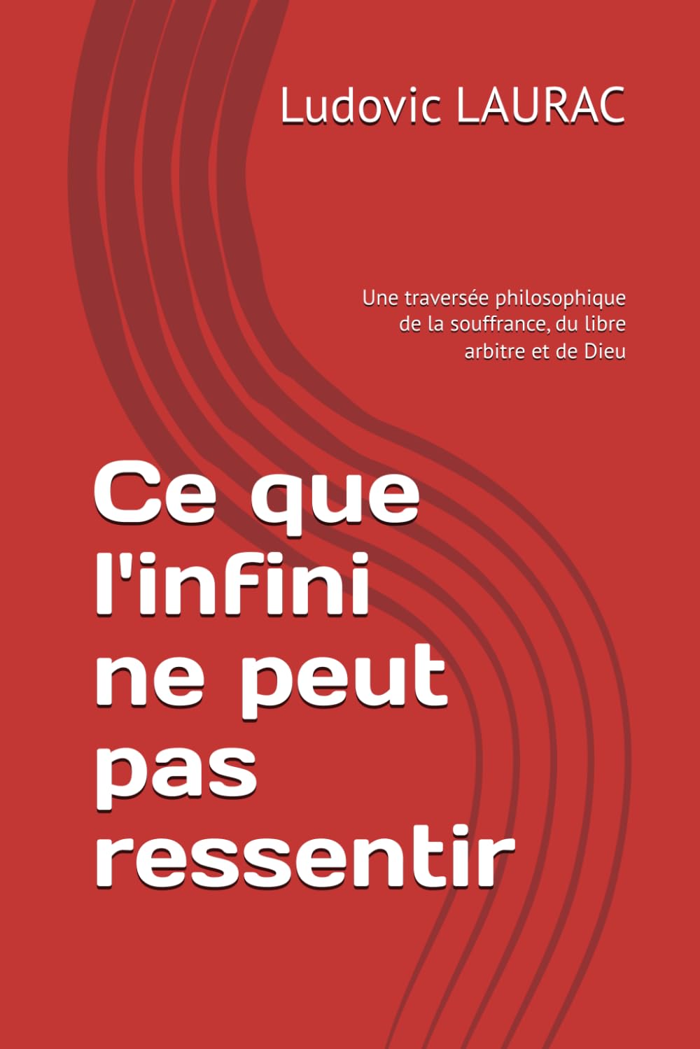 Ce que l'infini ne peut pas ressentir: Une traversée philosophique de la souffrance, du libre arbitre et de Dieu